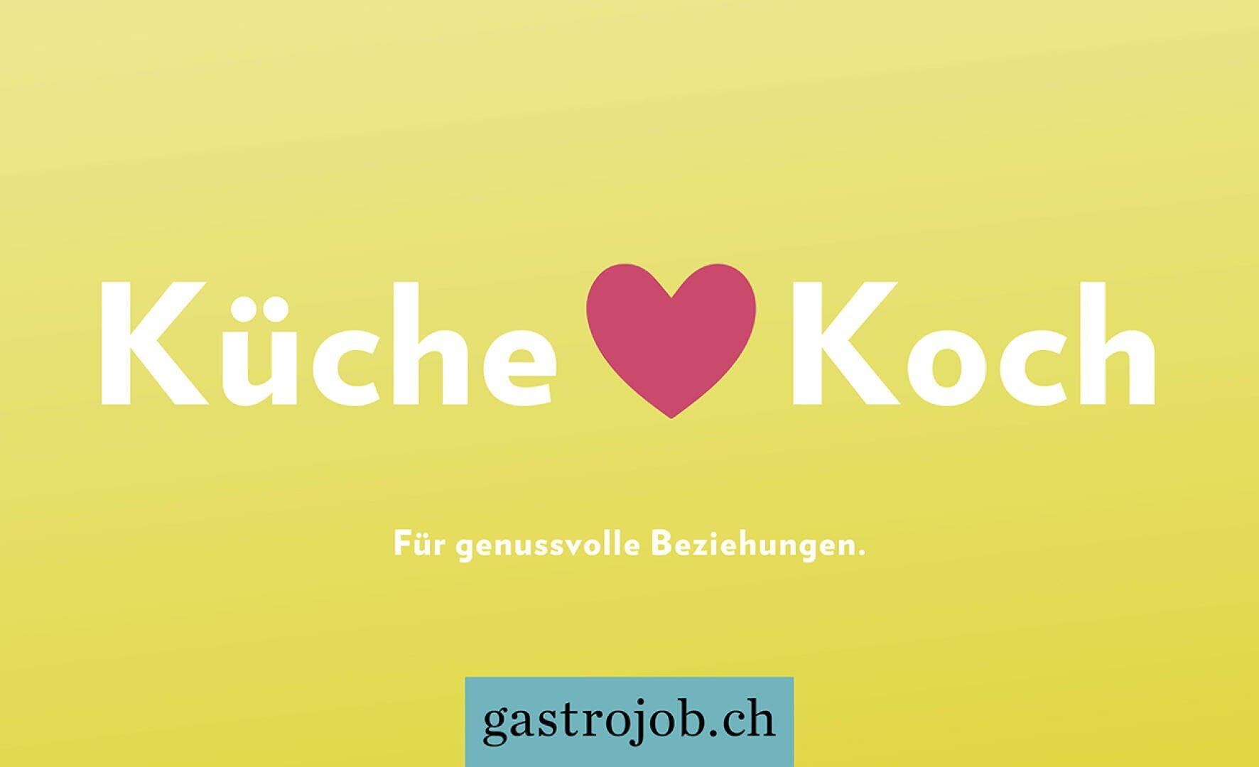 Gelber Hintergrund mit weissem Text: Küche ♥ Koch und Für genussvolle Beziehungen. Am unteren Rand erscheint ein tealfarbenes gastrojob.ch-Logo. Ein rotes Herzsymbol befindet sich zwischen Küche und Koch.