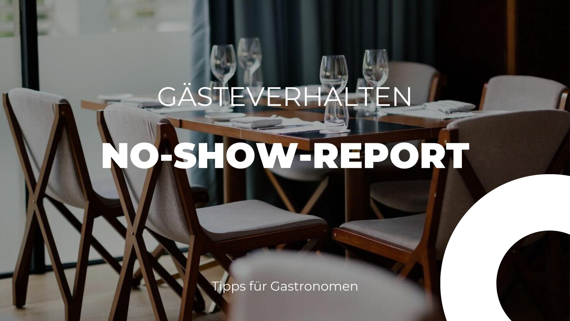 Ein gedeckter Esstisch mit leeren Stühlen in einem Restaurant. Weiße Textüberlagerungen sagen Gästeverhalten, No-Show-Report und Tipps für Gastronomen.