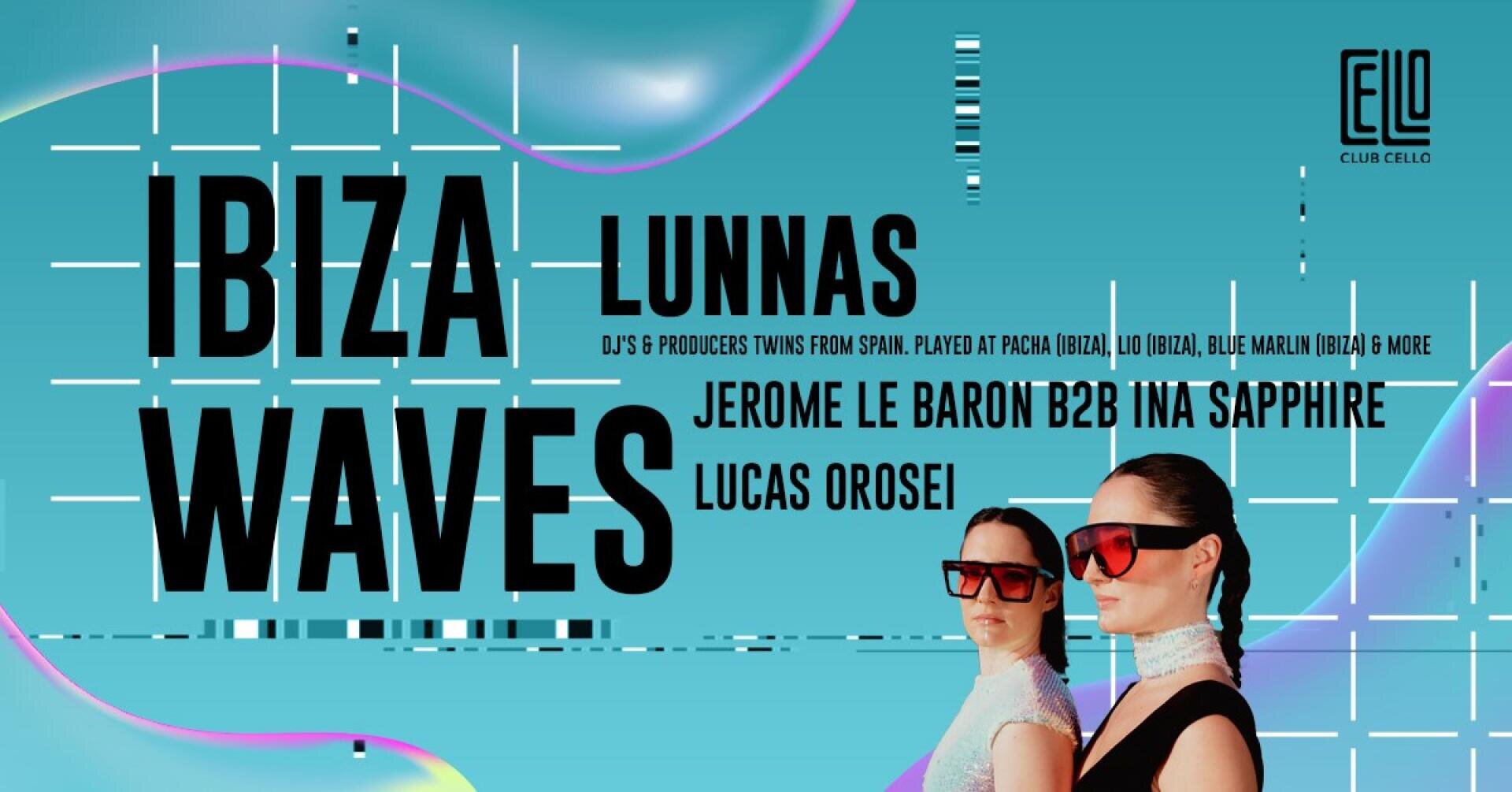 Werbeplakat für Ibiza Waves im Club Cello, mit Lunnas, Jerome Le Baron B2B Iná Sapphire und Lucas Orosei. Türkisfarbener Hintergrund mit zwei Frauen mit Sonnenbrillen und futuristischen Kleidern. Die Veranstaltungsdetails sind in schwarzem Text aufgeführt.