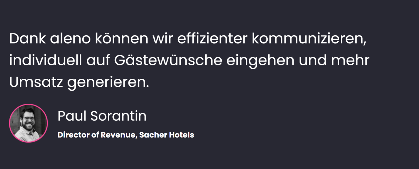 «Dank aleno können wir effizienter kommunizieren, individuell auf Gästewünsche eingehen und mehr Umsatz generieren», sagt Paul Sorantin, Director of Revenue, Sacher Hotels.